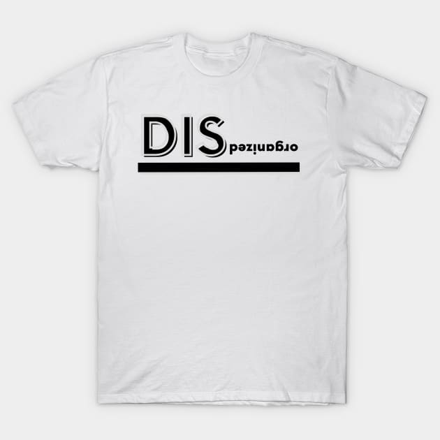 Disorganized T-Shirt by baseCompass